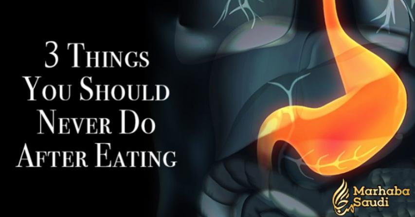 3 Things You Should Never Do After Eating