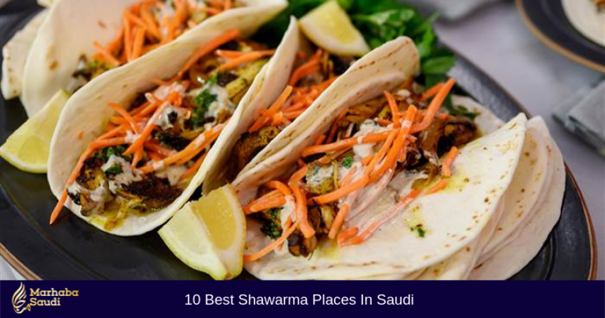 10 Best Shawarma Places In Saudi