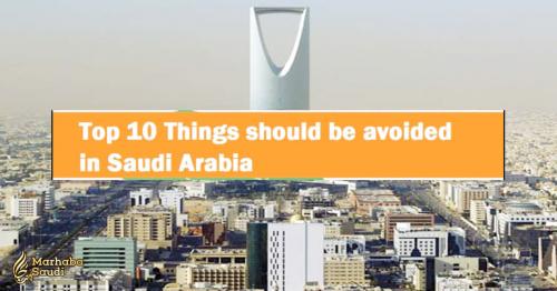 Top 10 Things should be avoided in Saudi Arabia